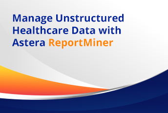 Manage Unstructured Healthcare Data with Astera ReportMiner